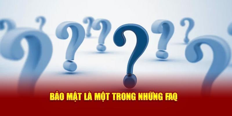 Bảo mật là một trong những FAQ