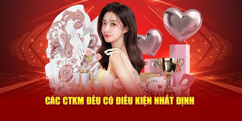 Các CTKM đều có điều kiện nhất định