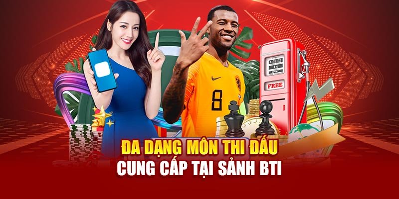 Đa dạng môn thi đấu cung cấp tại sảnh BTI
