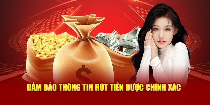 Đảm bảo thông tin rút tiền được chính xác