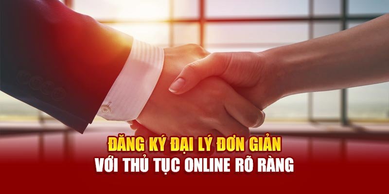 Đăng ký đại lý đơn giản với thủ tục online rõ ràng
