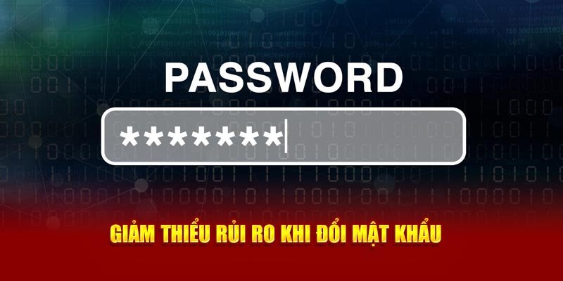 Giảm thiểu rủi ro khi đổi mật khẩu