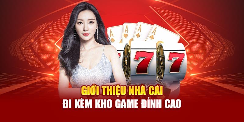 Giới thiệu nhà cái đi kèm kho game đỉnh cao