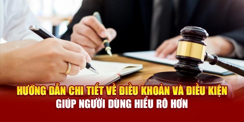 Hướng dẫn chi tiết về điều khoản và điều kiện giúp người dùng hiểu rõ hơn
