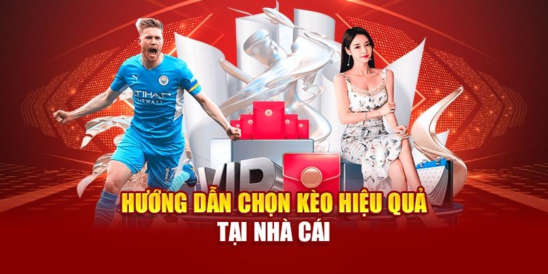 Hướng dẫn chọn kèo hiệu quả tại nhà cái