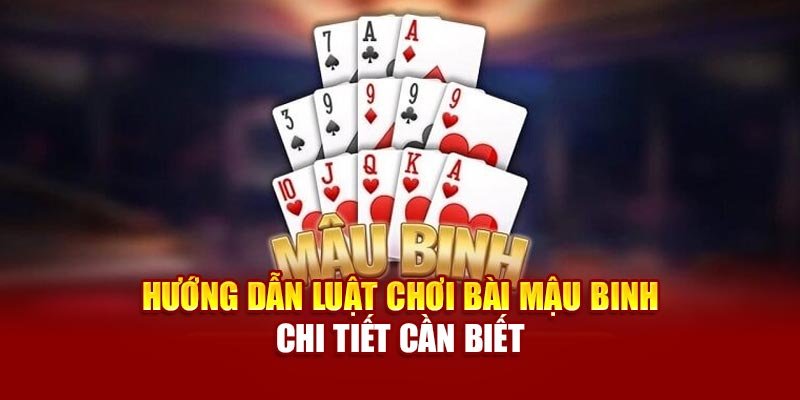 huong-dan-luat-choi-bai-mau-binh-chi-tiet-can-biet