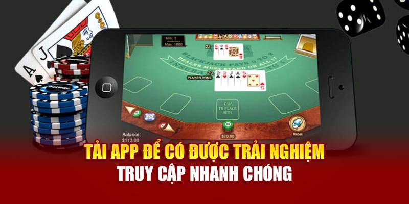 Tải app để có được trải nghiệm truy cập nhanh chóng