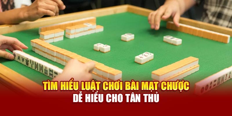 tim-hieu-luat-choi-bai-mat-chuoc-de-hieu-cho-tan-thu