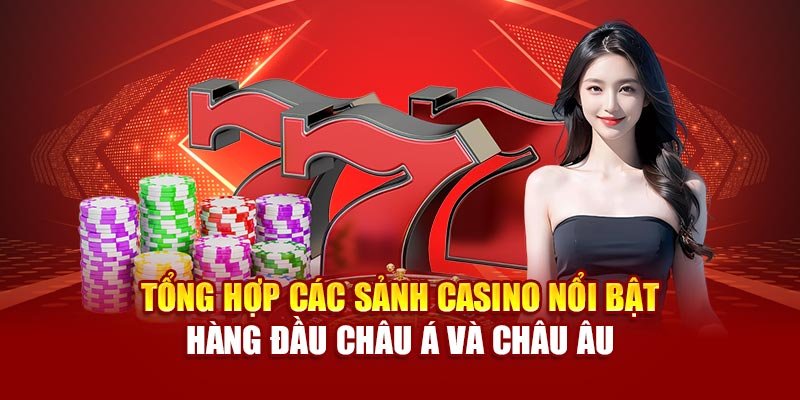 Tổng hợp các sảnh casino nổi bật hàng đầu châu Á và châu Âu
